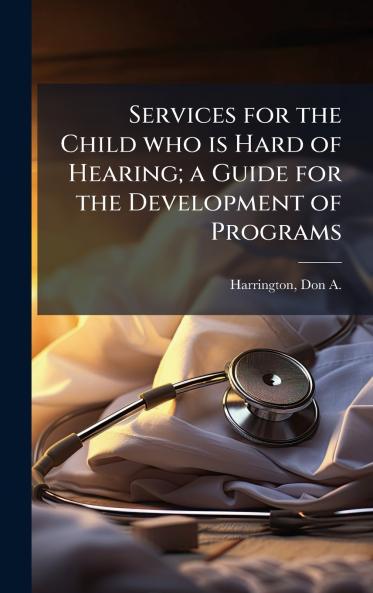 Services for the Child who is Hard of Hearing; a Guide for the Development of Programs