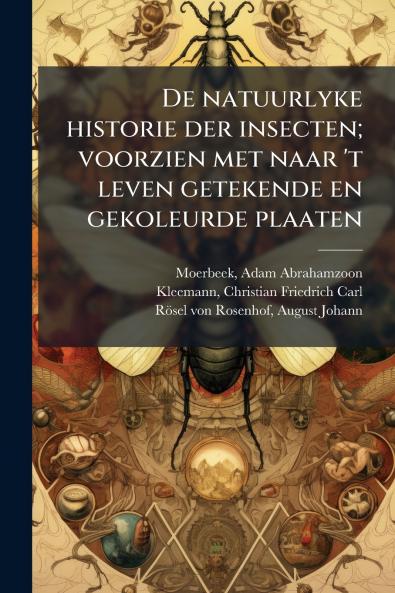 De natuurlyke historie der insecten; voorzien met naar 't leven getekende en gekoleurde plaaten