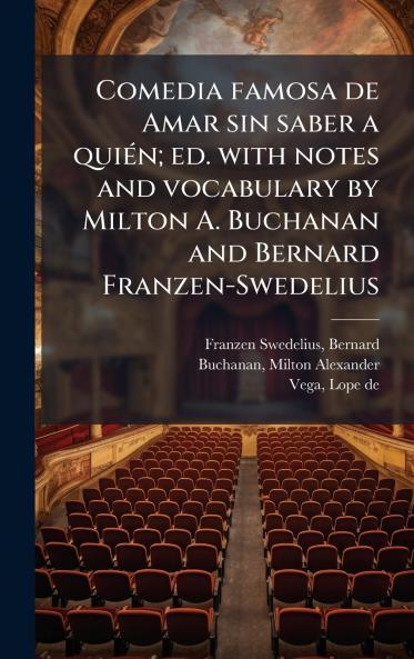 Comedia famosa de Amar sin saber a quiÃ©n; ed. with notes and vocabulary by Milton A. Buchanan and Bernard Franzen-Swedelius