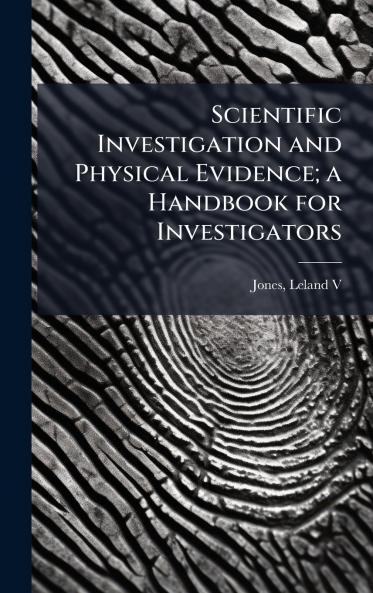 Scientific Investigation and Physical Evidence; a Handbook for Investigators