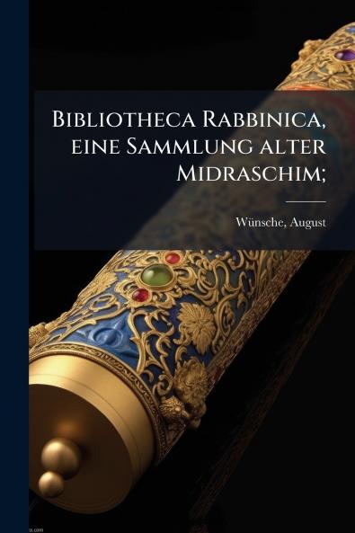 Bibliotheca Rabbinica eine Sammlung alter Midraschim;