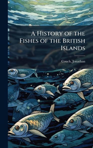 A History of the Fishes of the British Islands
