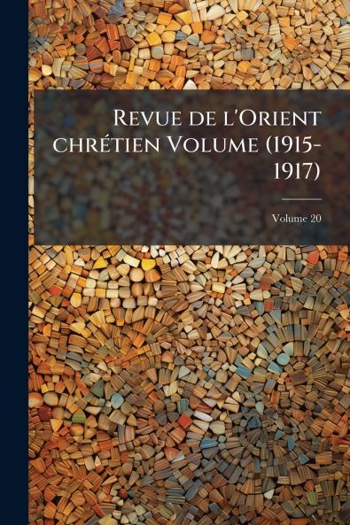 Revue de l'Orient chrÃ©tien Volume (1915-1917)