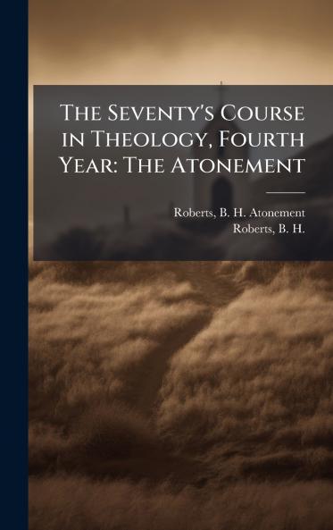 The Seventy's Course in Theology Fourth Year