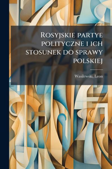 Rosyjskie partye polityczne i ich stosunek do sprawy polskiej