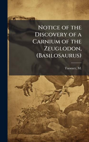 Notice of the Discovery of a Carnium of the Zeuglodon (Basilosaurus)