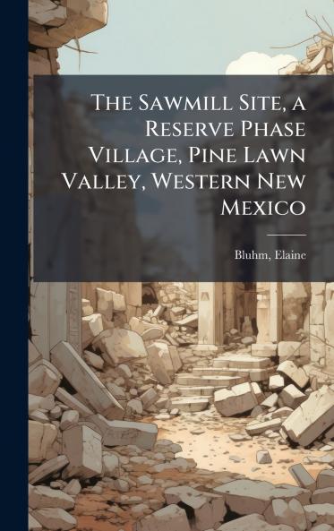 The Sawmill Site a Reserve Phase Village Pine Lawn Valley Western New Mexico