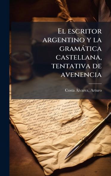 El escritor argentino y la gramÃ¡tica castellana tentativa de avenencia