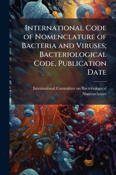 International Code of Nomenclature of Bacteria and Viruses; Bacteriological Code Publication Date