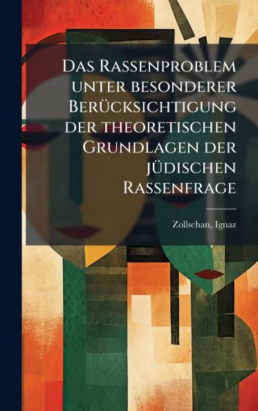 Das Rassenproblem unter besonderer BerÃ¼cksichtigung der theoretischen Grundlagen der jÃ¼dischen Rassenfrage