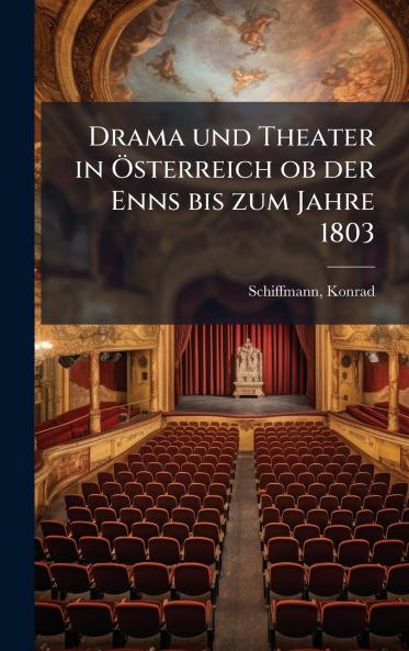Drama und Theater in Ãsterreich ob der Enns bis zum Jahre 1803