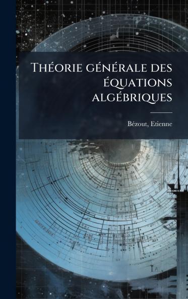 ThÃ©orie gÃ©nÃ©rale des Ã©quations algÃ©briques