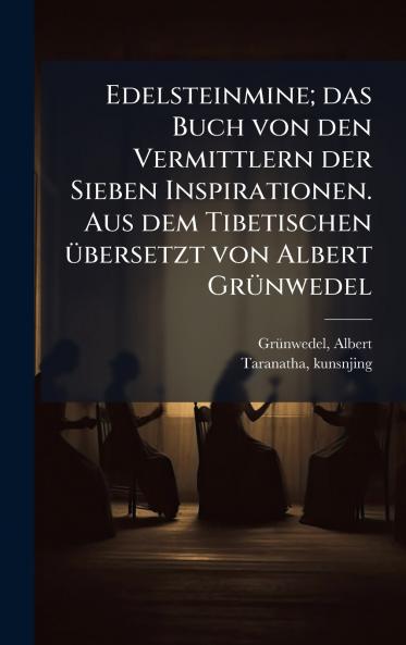 Edelsteinmine; das Buch von den Vermittlern der Sieben Inspirationen. Aus dem Tibetischen Ã¼bersetzt von Albert GrÃ¼nwedel