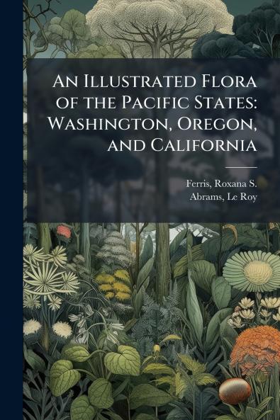 An Illustrated Flora of the Pacific States