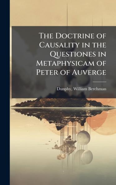 The Doctrine of Causality in the Questiones in Metaphysicam of Peter of Auverge