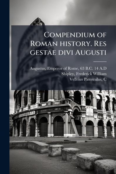 Compendium of Roman history. Res gestae divi Augusti