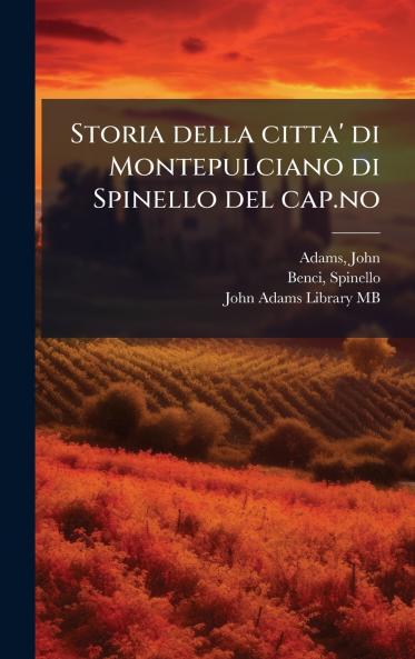 Storia della citta' di Montepulciano di Spinello del cap.no