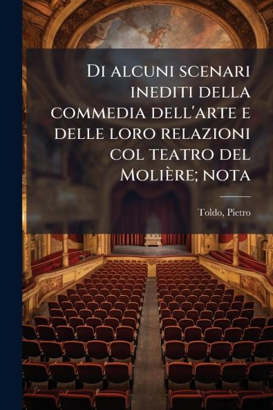Di alcuni scenari inediti della commedia dell'arte e delle loro relazioni col teatro del MoliÃ¨re; nota
