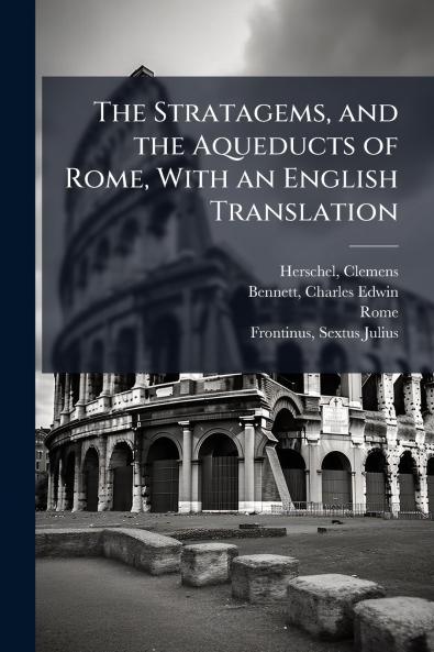 The Stratagems and the Aqueducts of Rome With an English Translation