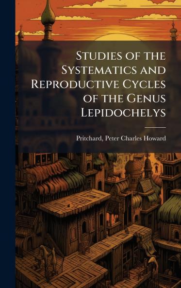 Studies of the Systematics and Reproductive Cycles of the Genus Lepidochelys