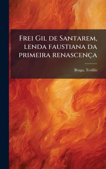 Frei Gil de Santarem lenda faustiana da primeira renascenÃ§a