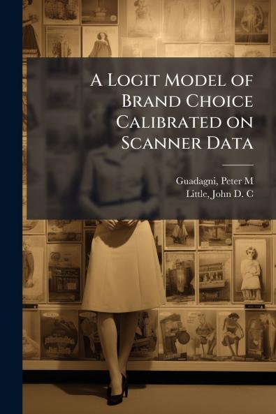 A Logit Model of Brand Choice Calibrated on Scanner Data