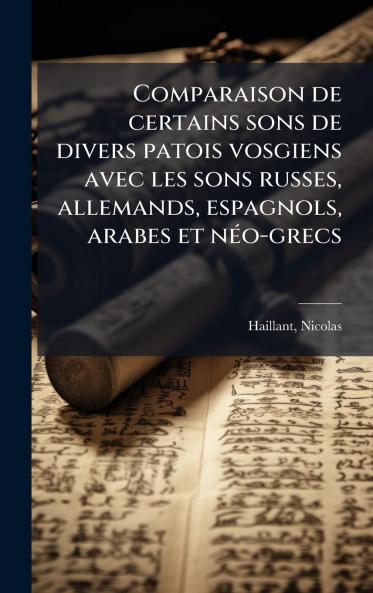 Comparaison de certains sons de divers patois vosgiens avec les sons russes allemands espagnols arabes et nÃ©o-grecs