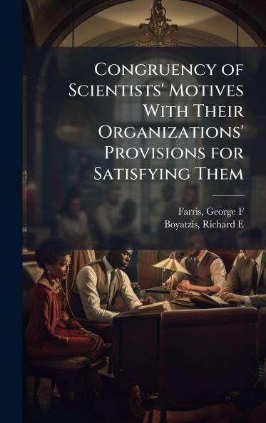 Congruency of Scientists' Motives With Their Organizations' Provisions for Satisfying Them