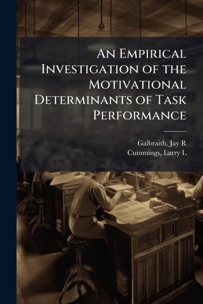 An Empirical Investigation of the Motivational Determinants of Task Performance