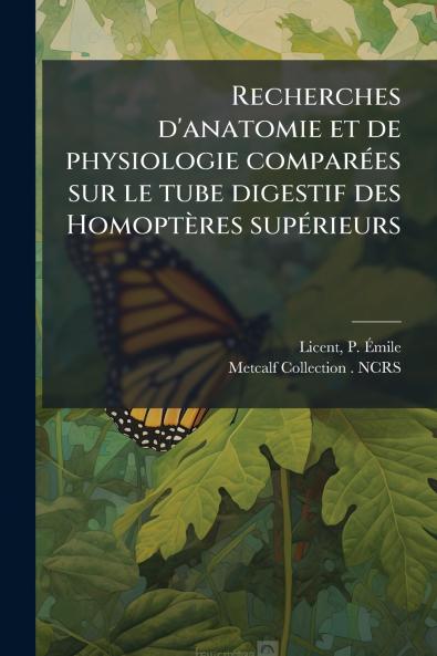 Recherches d'anatomie et de physiologie comparÃ©es sur le tube digestif des HomoptÃ¨res supÃ©rieurs