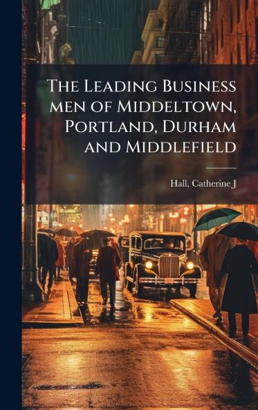 The Leading Business men of Middeltown Portland Durham and Middlefield