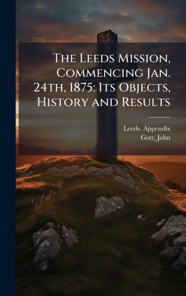 The Leeds Mission Commencing Jan. 24th 1875