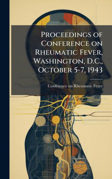 Proceedings of Conference on Rheumatic Fever Washington D.C. October 5-7 1943