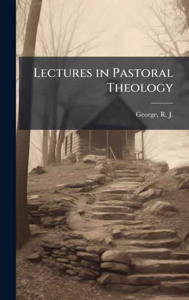 Lectures in Pastoral Theology