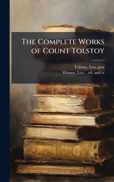 The Complete Works of Count Tolstoy