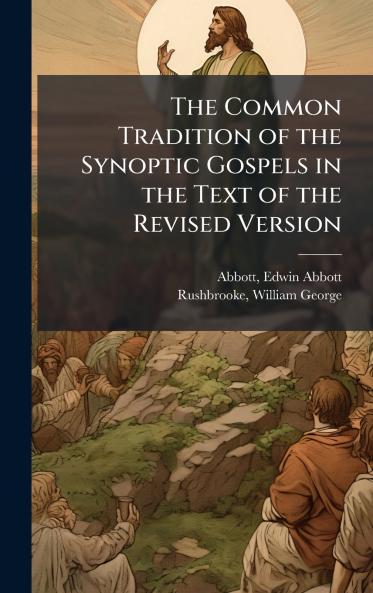 The Common Tradition of the Synoptic Gospels in the Text of the Revised Version