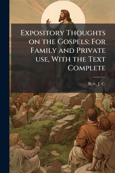 Expository Thoughts on the Gospels