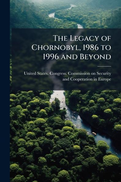 The Legacy of Chornobyl 1986 to 1996 and Beyond