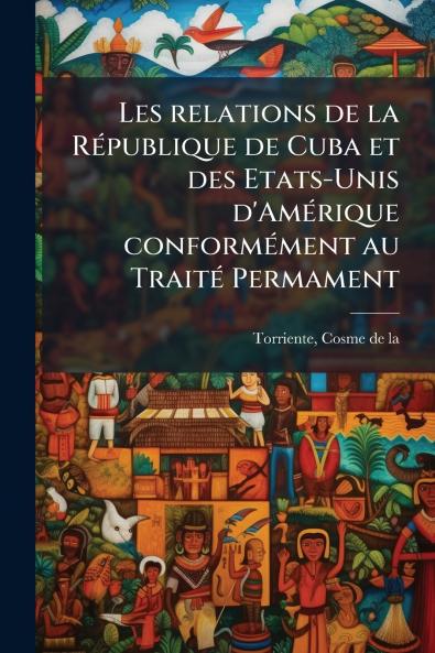 Les relations de la RÃ©publique de Cuba et des Etats-Unis d'AmÃ©rique conformÃ©ment au TraitÃ© Permament