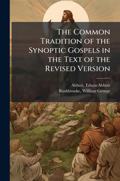 The Common Tradition of the Synoptic Gospels in the Text of the Revised Version