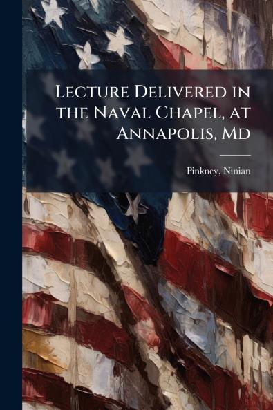 Lecture Delivered in the Naval Chapel at Annapolis Md