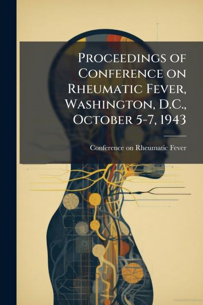 Proceedings of Conference on Rheumatic Fever Washington D.C. October 5-7 1943