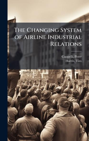 The Changing System of Airline Industrial Relations