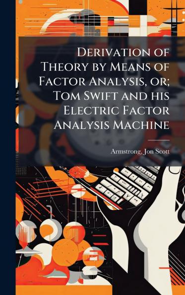 Derivation of Theory by Means of Factor Analysis or; Tom Swift and his Electric Factor Analysis Machine