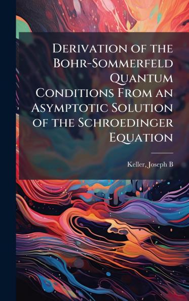 Derivation of the Bohr-Sommerfeld Quantum Conditions From an Asymptotic Solution of the Schroedinger Equation