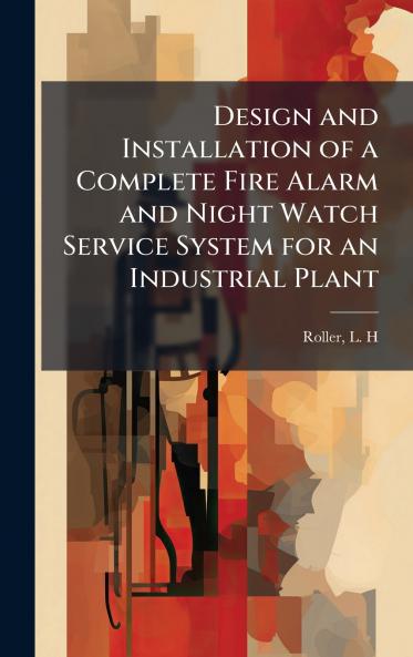 Design and Installation of a Complete Fire Alarm and Night Watch Service System for an Industrial Plant