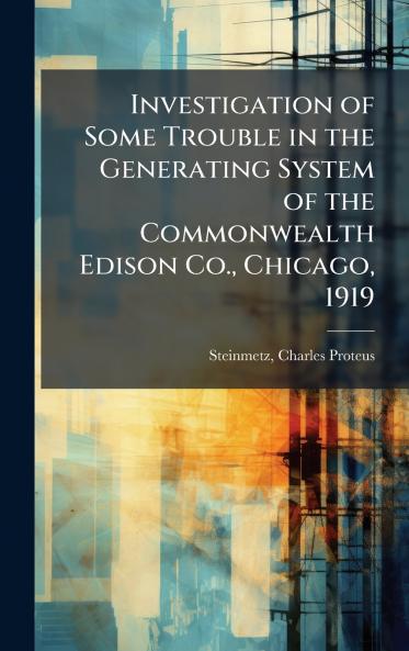 Investigation of Some Trouble in the Generating System of the Commonwealth Edison Co. Chicago 1919