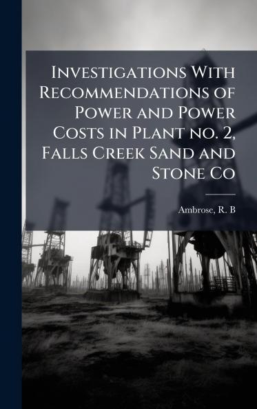 Investigations With Recommendations of Power and Power Costs in Plant no. 2 Falls Creek Sand and Stone Co