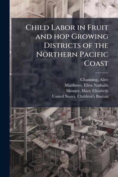 Child Labor in Fruit and hop Growing Districts of the Northern Pacific Coast