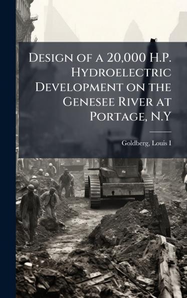 Design of a 20000 H.P. Hydroelectric Development on the Genesee River at Portage N.Y